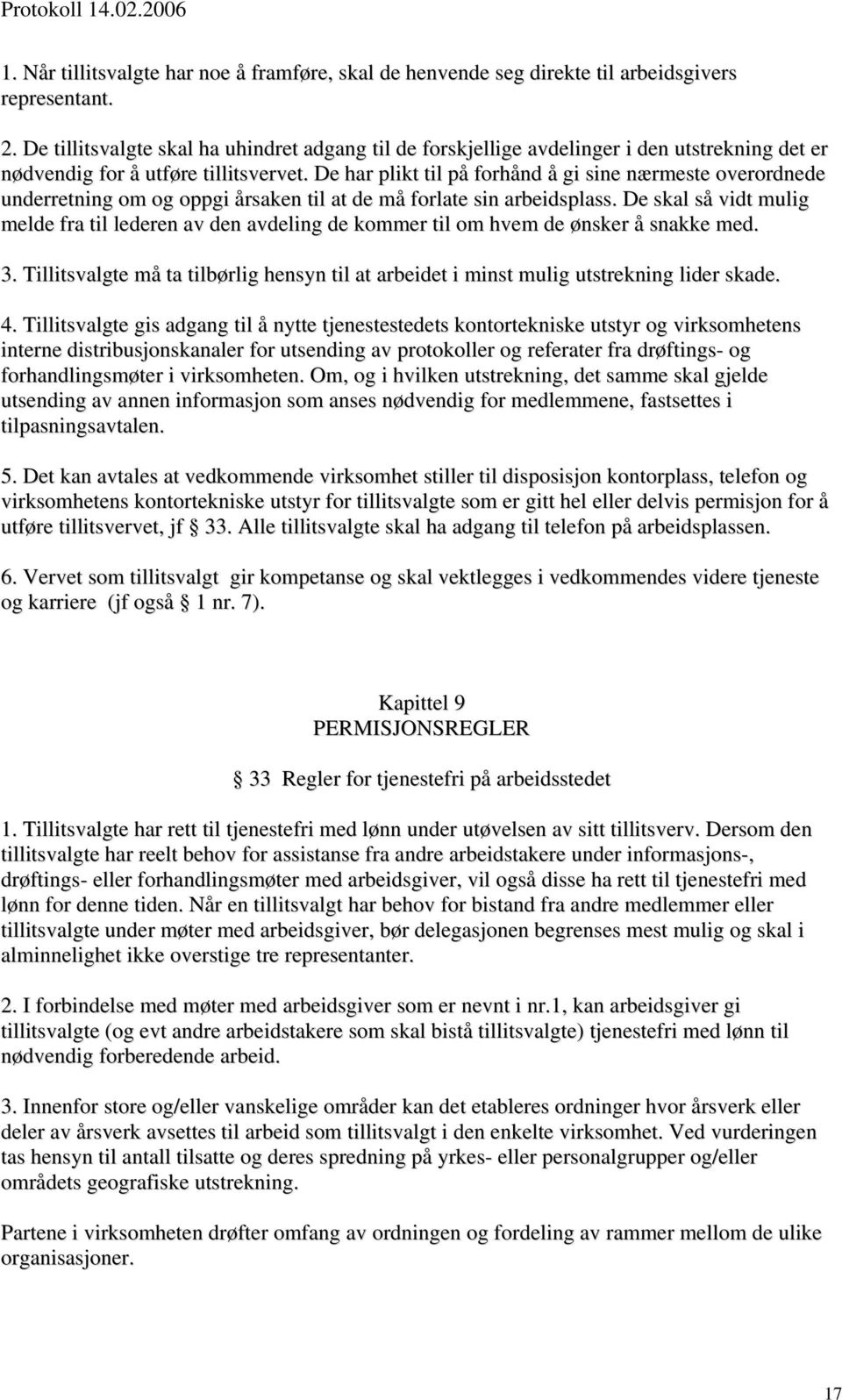 De har plikt til på forhånd å gi sine nærmeste overordnede underretning om og oppgi årsaken til at de må forlate sin arbeidsplass.