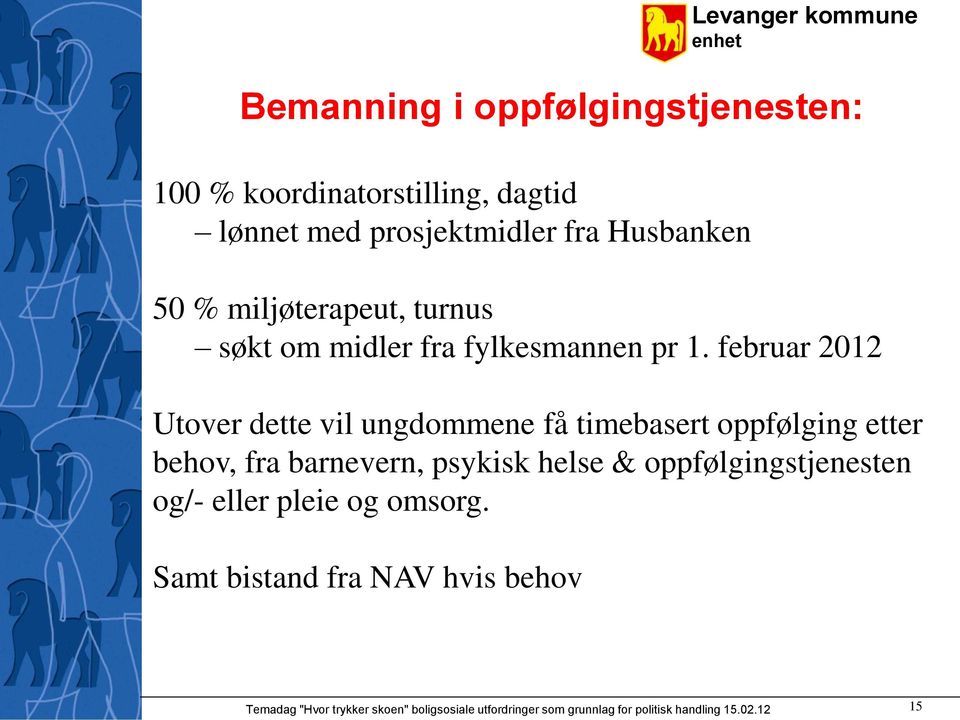 februar 2012 Utover dette vil ungdommene få timebasert oppfølging etter behov, fra barnevern, psykisk helse &