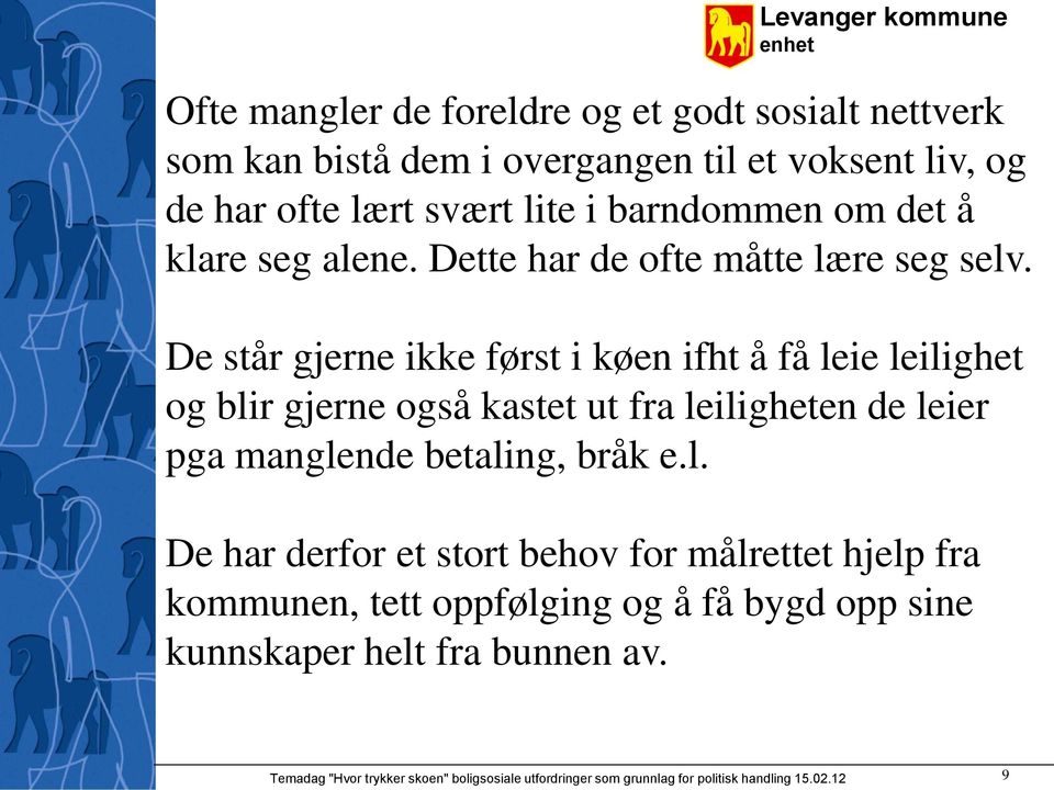 De står gjerne ikke først i køen ifht å få le