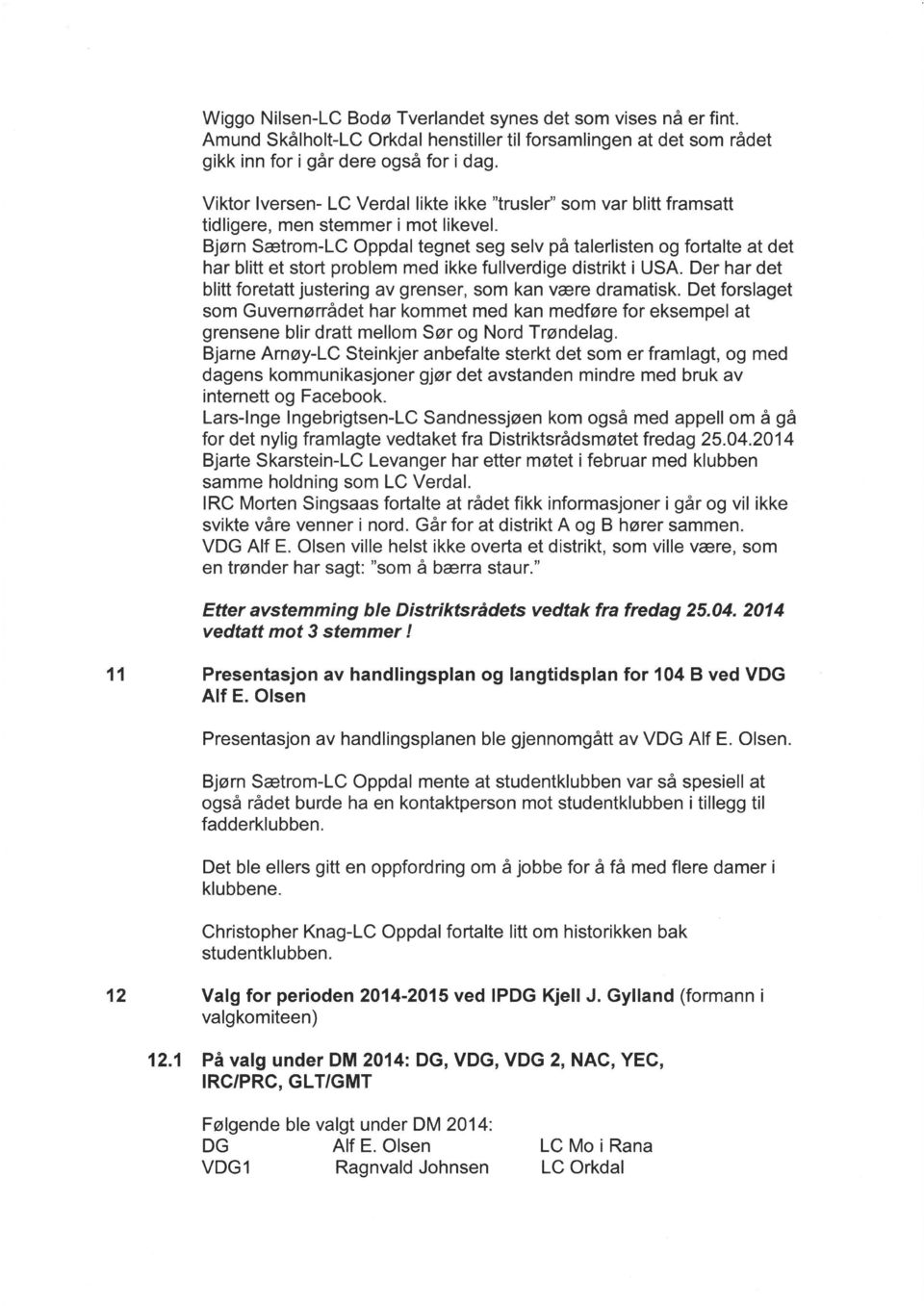 Bjørn Sætrom-LC Oppdaltegnet seg selv på talerlisten og fortalte at det har blitt et stort problem med ikke fullverdige distrikt i USA.