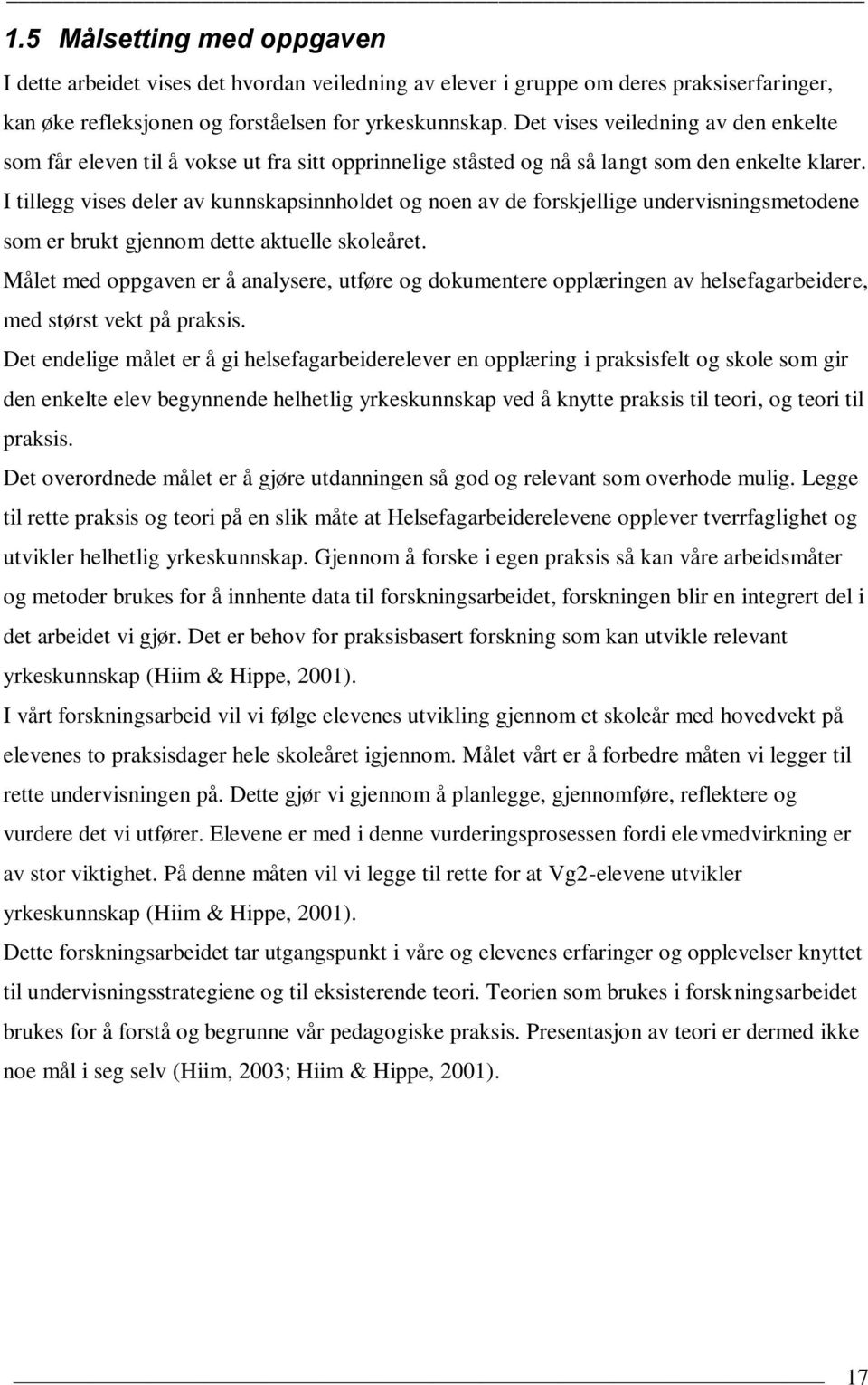 I tillegg vises deler av kunnskapsinnholdet og noen av de forskjellige undervisningsmetodene som er brukt gjennom dette aktuelle skoleåret.