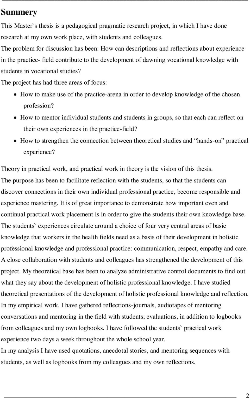 vocational studies? The project has had three areas of focus: How to make use of the practice-arena in order to develop knowledge of the chosen profession?