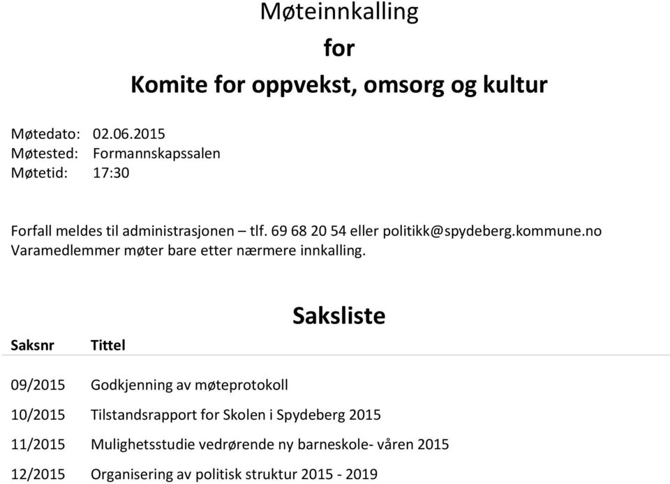 til administrasjonen tlf. 69 68 20 54 eller politikk@spydeberg.kommune.