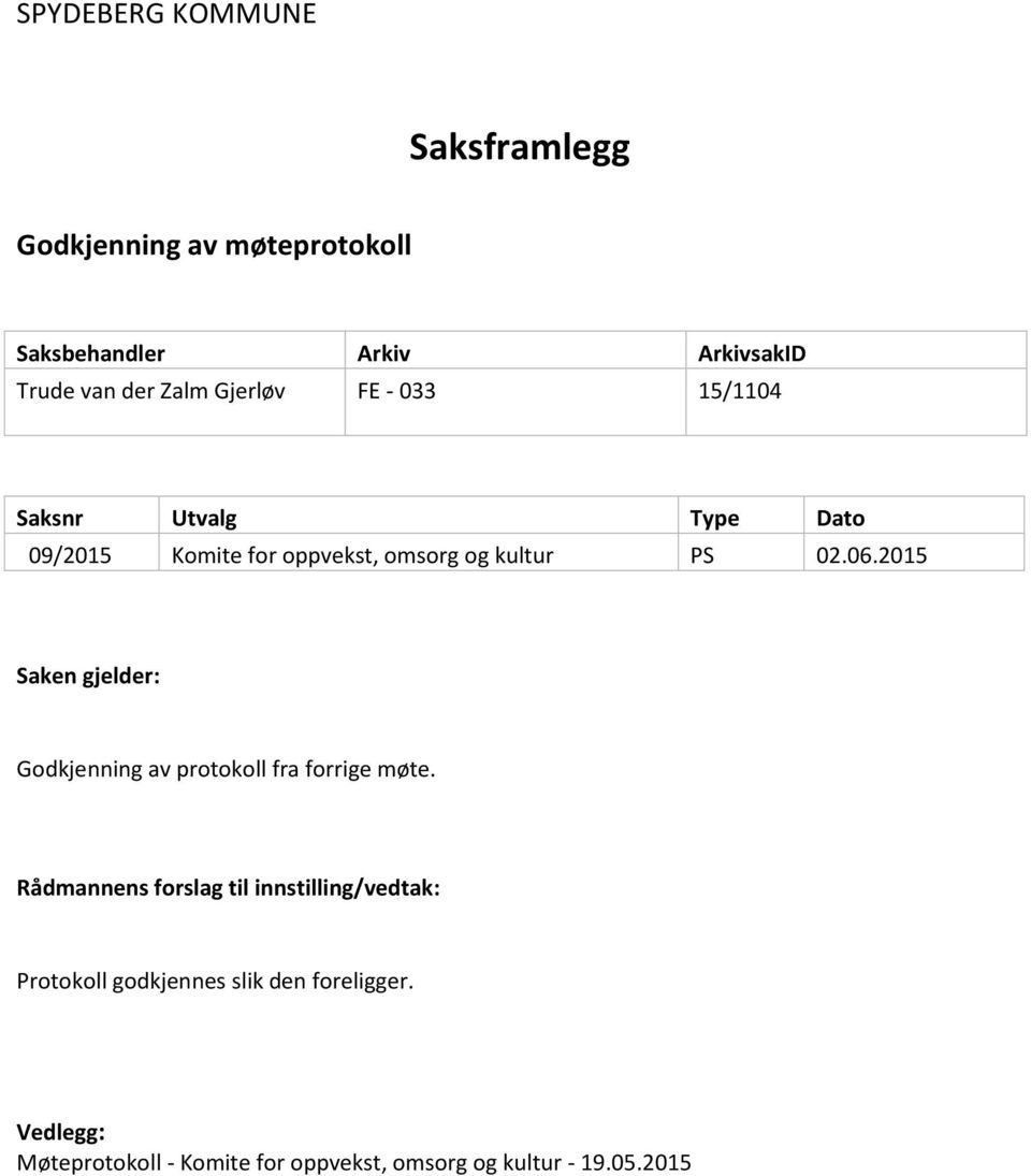 2015 Saken gjelder: Godkjenning av protokoll fra forrige møte.