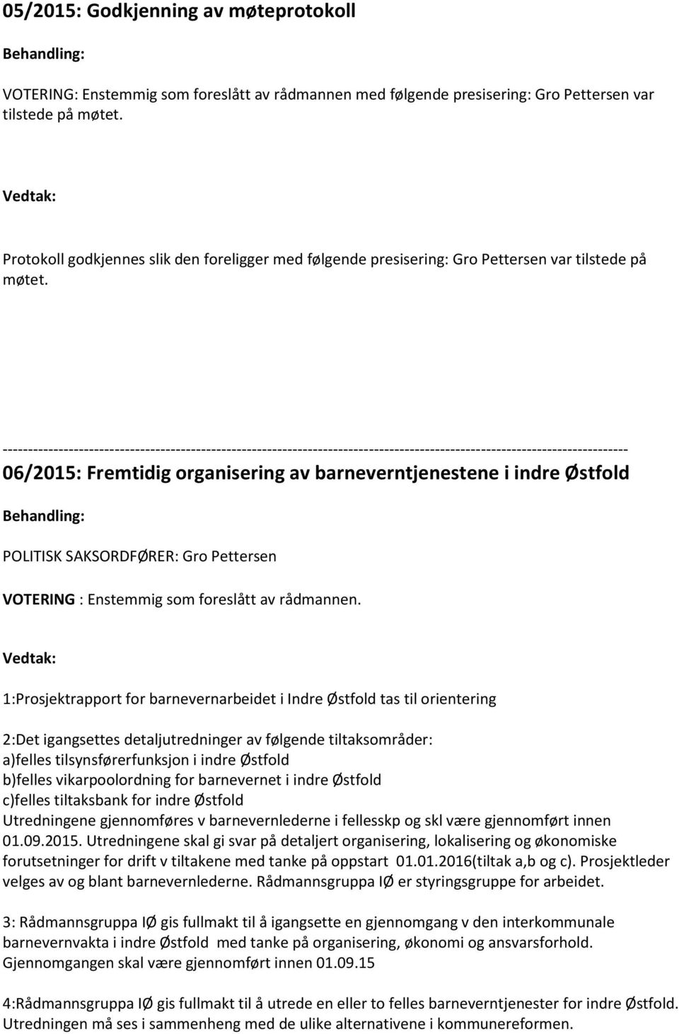 --------------------------------------------------------------------------------------------------------------------------- 06/2015: Fremtidig organisering av barneverntjenestene i indre Østfold