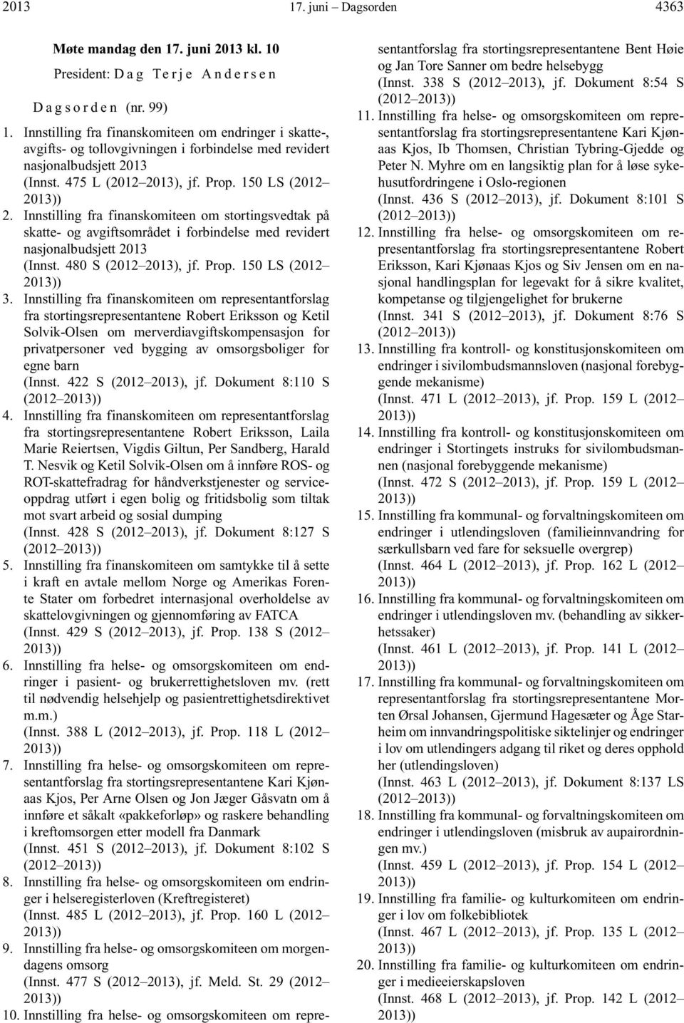 Innstilling fra finanskomiteen om stortingsvedtak på skatte- og avgiftsområdet i forbindelse med revidert nasjonalbudsjett 2013 (Innst. 480 S (2012 2013), jf. Prop. 150 LS (2012 2013)) 3.