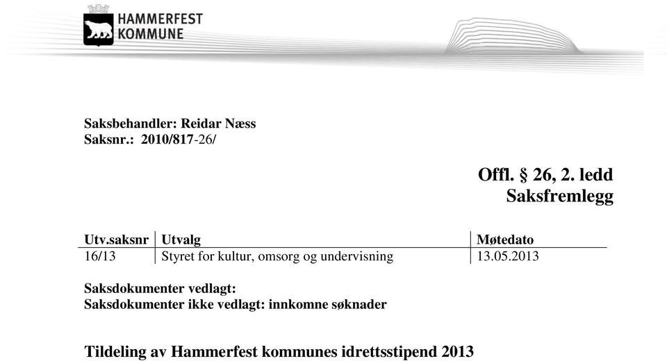 saksnr Utvalg Møtedato 16/13 Styret for kultur, omsorg og undervisning