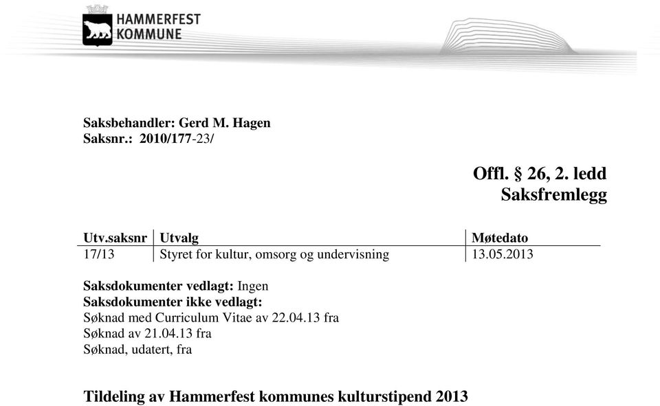 2013 Saksdokumenter vedlagt: Ingen Saksdokumenter ikke vedlagt: Søknad med Curriculum Vitae