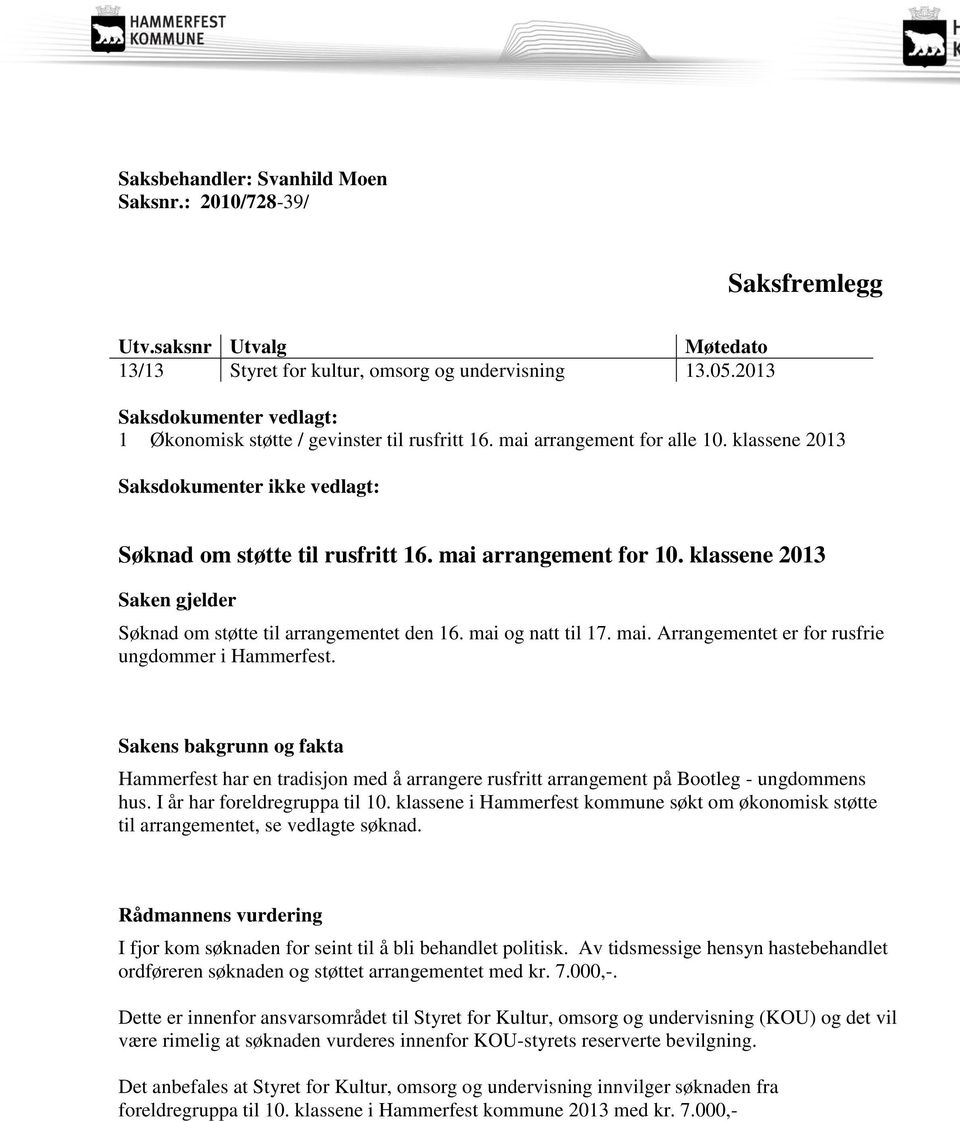 mai arrangement for 10. klassene 2013 Saken gjelder Søknad om støtte til arrangementet den 16. mai og natt til 17. mai. Arrangementet er for rusfrie ungdommer i Hammerfest.