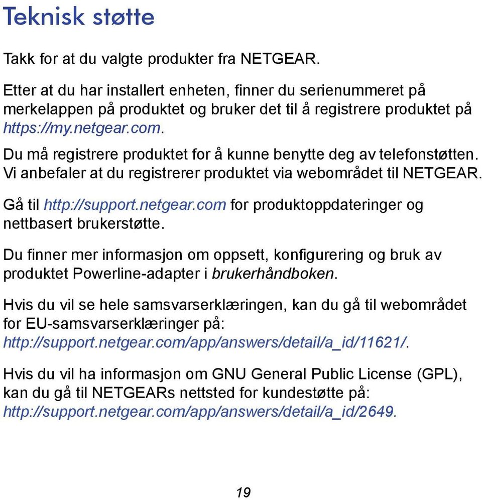 Du må registrere produktet for å kunne benytte deg av telefonstøtten. Vi anbefaler at du registrerer produktet via webområdet til NETGEAR. Gå til http://support.netgear.