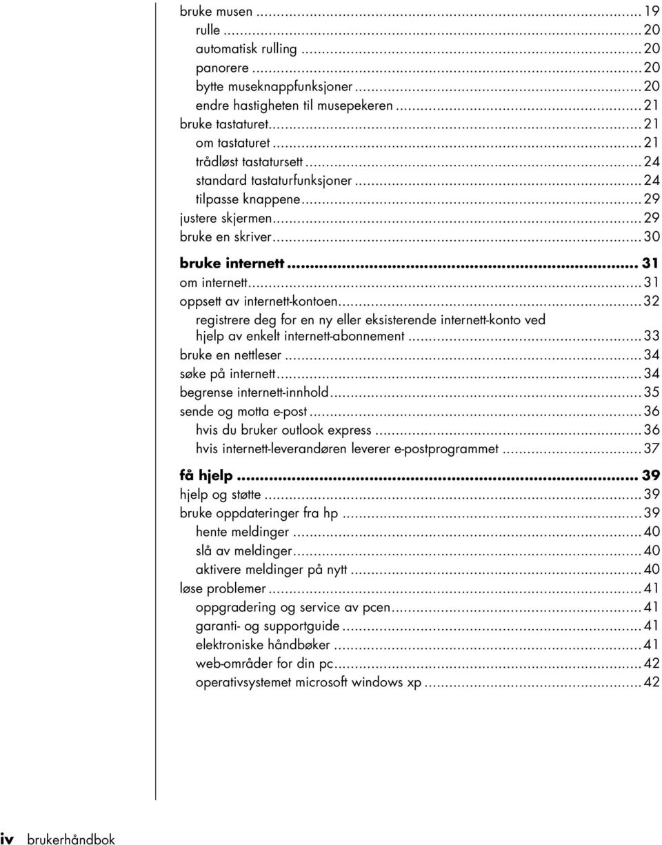 ..32 registrere deg for en ny eller eksisterende internett-konto ved hjelp av enkelt internett-abonnement...33 bruke en nettleser...34 søke på internett...34 begrense internett-innhold.