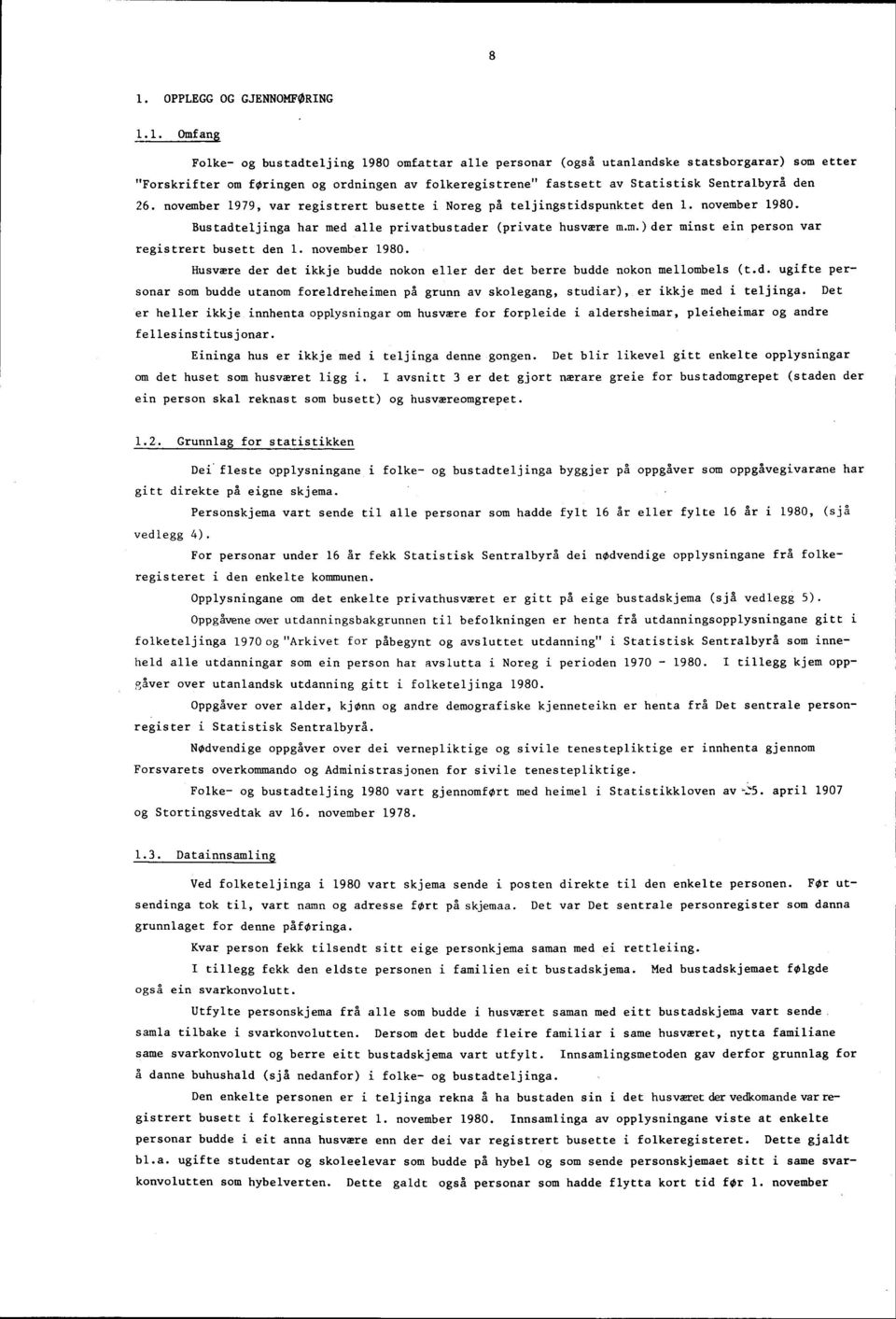 26. november 979, var registrert busette i Noreg på teljingstidspunktet den. november 980. Bustadteljinga har med alle privatbustader (private husvære m.m.) der minst ein person var registrert busett den.