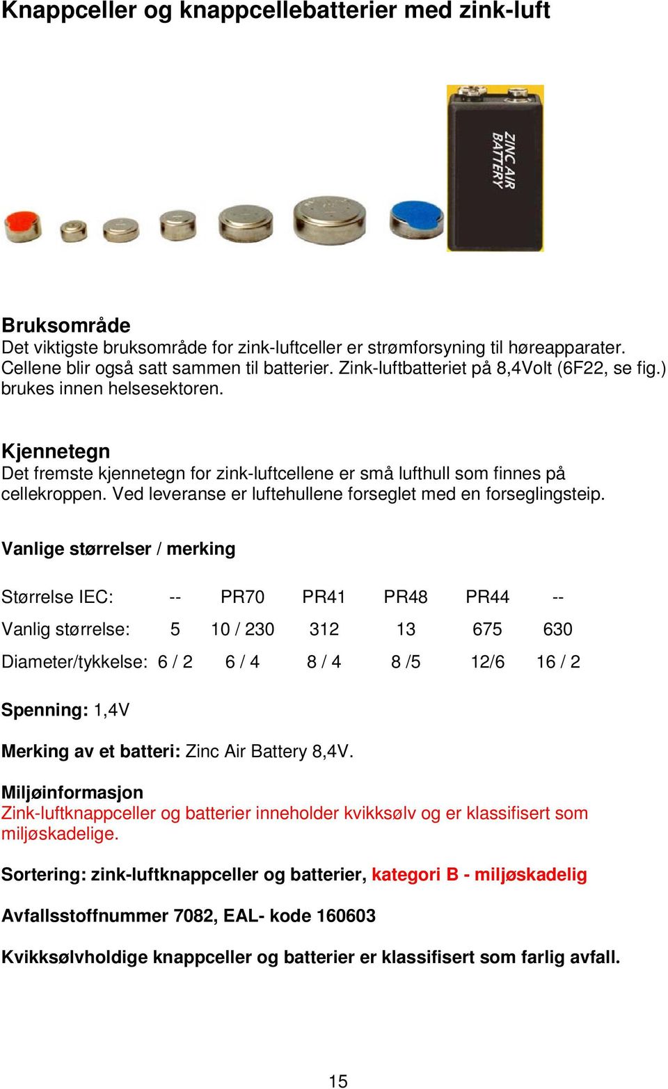 Ved leveranse er luftehullene forseglet med en forseglingsteip.