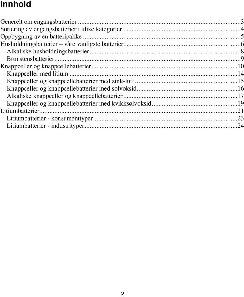 ..10 Knappceller med litium...14 Knappceller og knappcellebatterier med zink-luft...15 Knappceller og knappcellebatterier med sølvoksid.