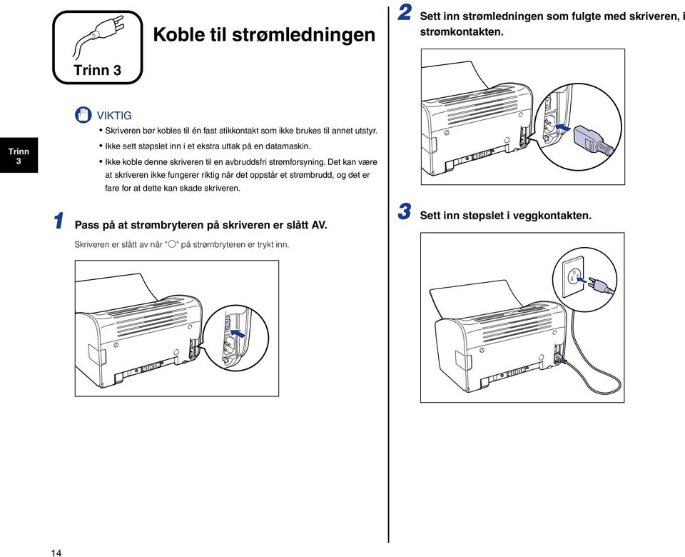 Ikke koble denne skriveren til en avbruddsfri strømforsyning.