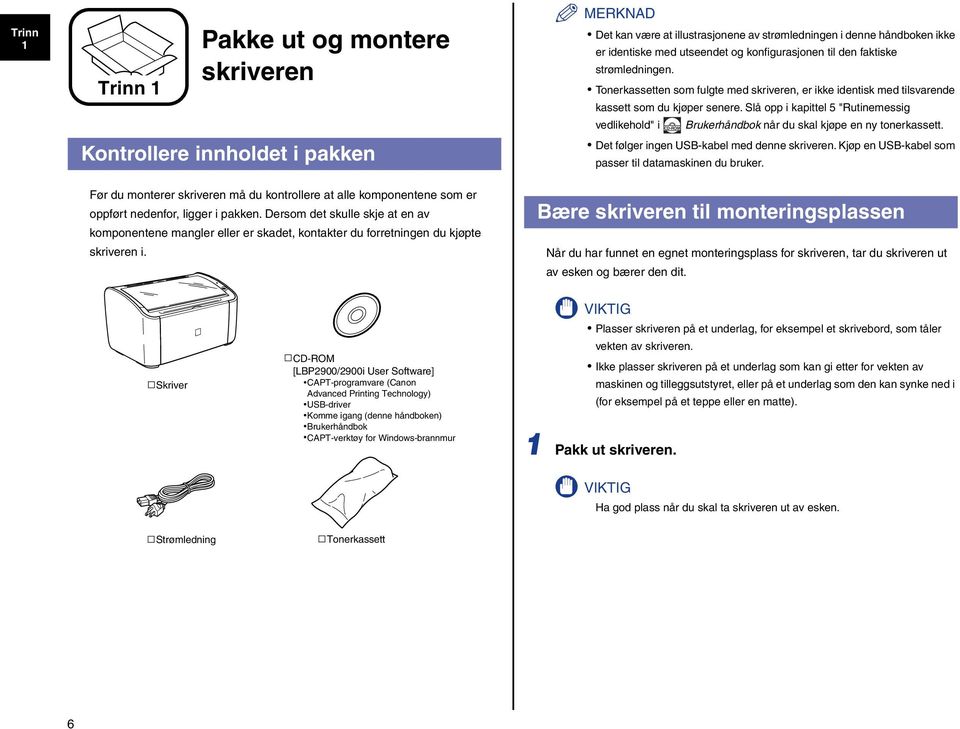 MERKNAD Det kan være at illustrasjonene av strømledningen i denne håndboken ikke er identiske med utseendet og konfigurasjonen til den faktiske strømledningen.