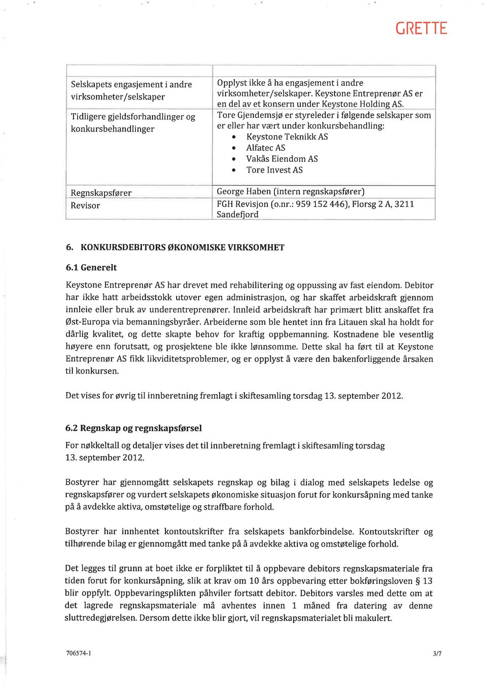 Keystone Teknikk AS o Alfatec AS o Vakås Eiendom AS o Tore Invest AS Regnskapsfører George Haben [intern regnskapsfører) Revisor FGH Revisjon [o.