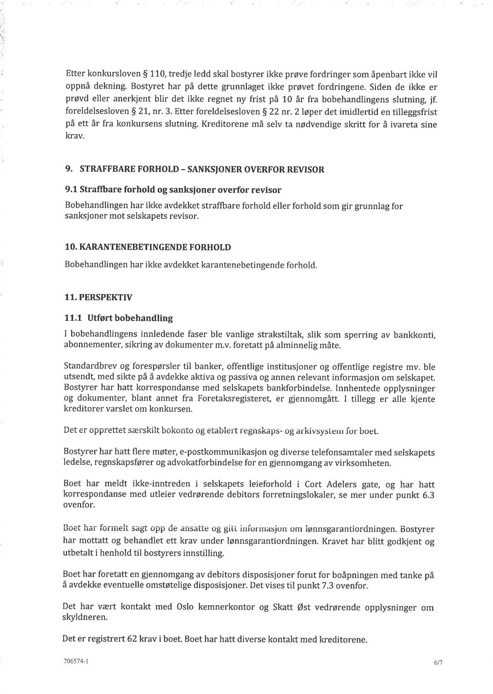 2løper det imidlertid en tilleggsfrist på ett år fra konkursens slutning. Kreditorene må selv ta nødvendige skritt for å ivareta sine krav. 9. STRAFFBARE FORHOLD - SANKSIONER OVERFORREVISOR 9.