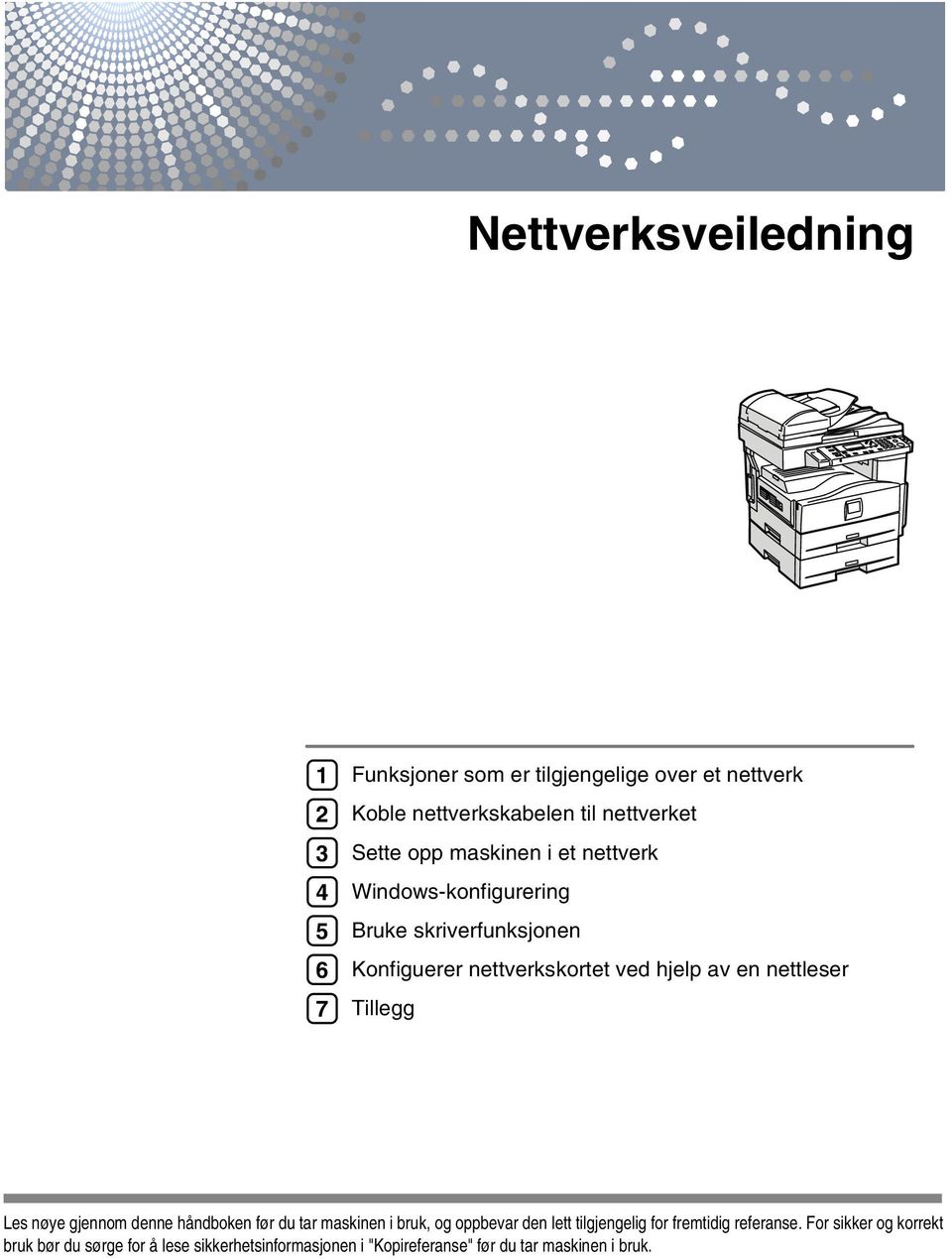 nettleser Tillegg Les nøye gjennom denne håndboken før du tar maskinen i bruk, og oppbevar den lett tilgjengelig for