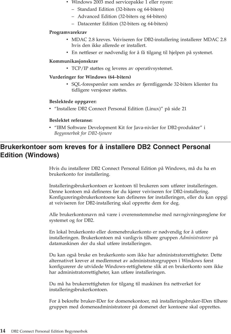 Kommunikasjonskrav v TCP/IP støttes og leveres av operativsystemet.