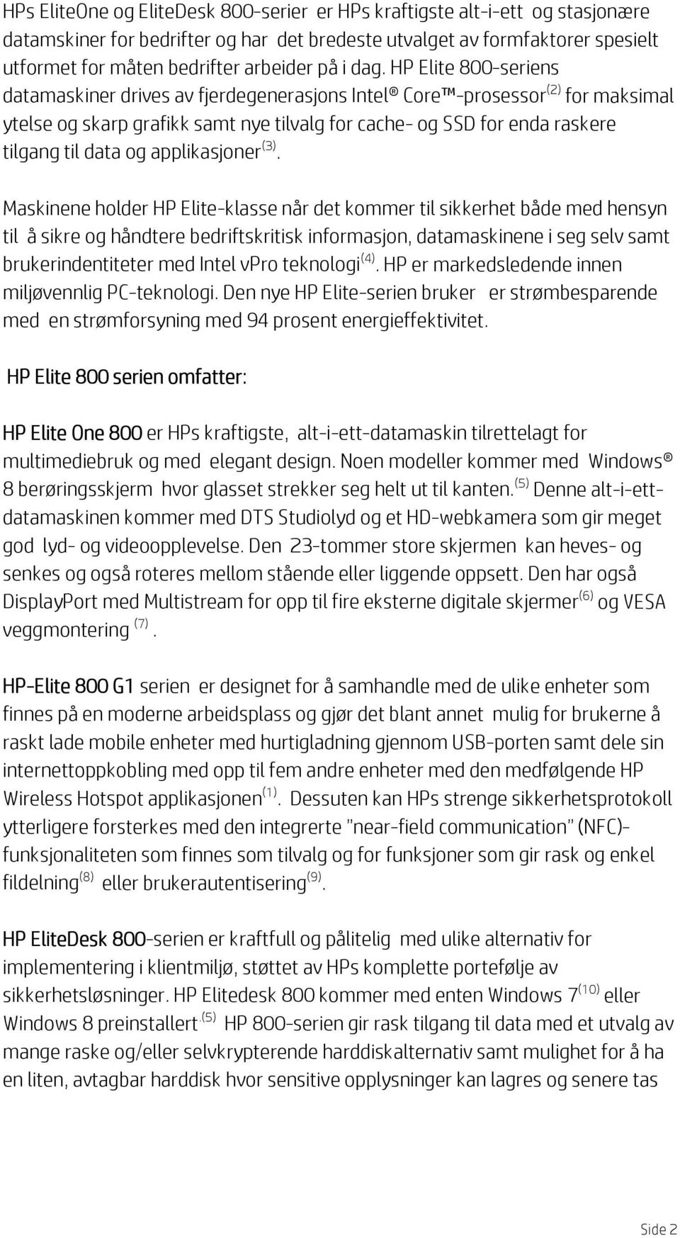 HP Elite 800-seriens datamaskiner drives av fjerdegenerasjons Intel Core -prosessor (2) for maksimal ytelse og skarp grafikk samt nye tilvalg for cache- og SSD for enda raskere tilgang til data og