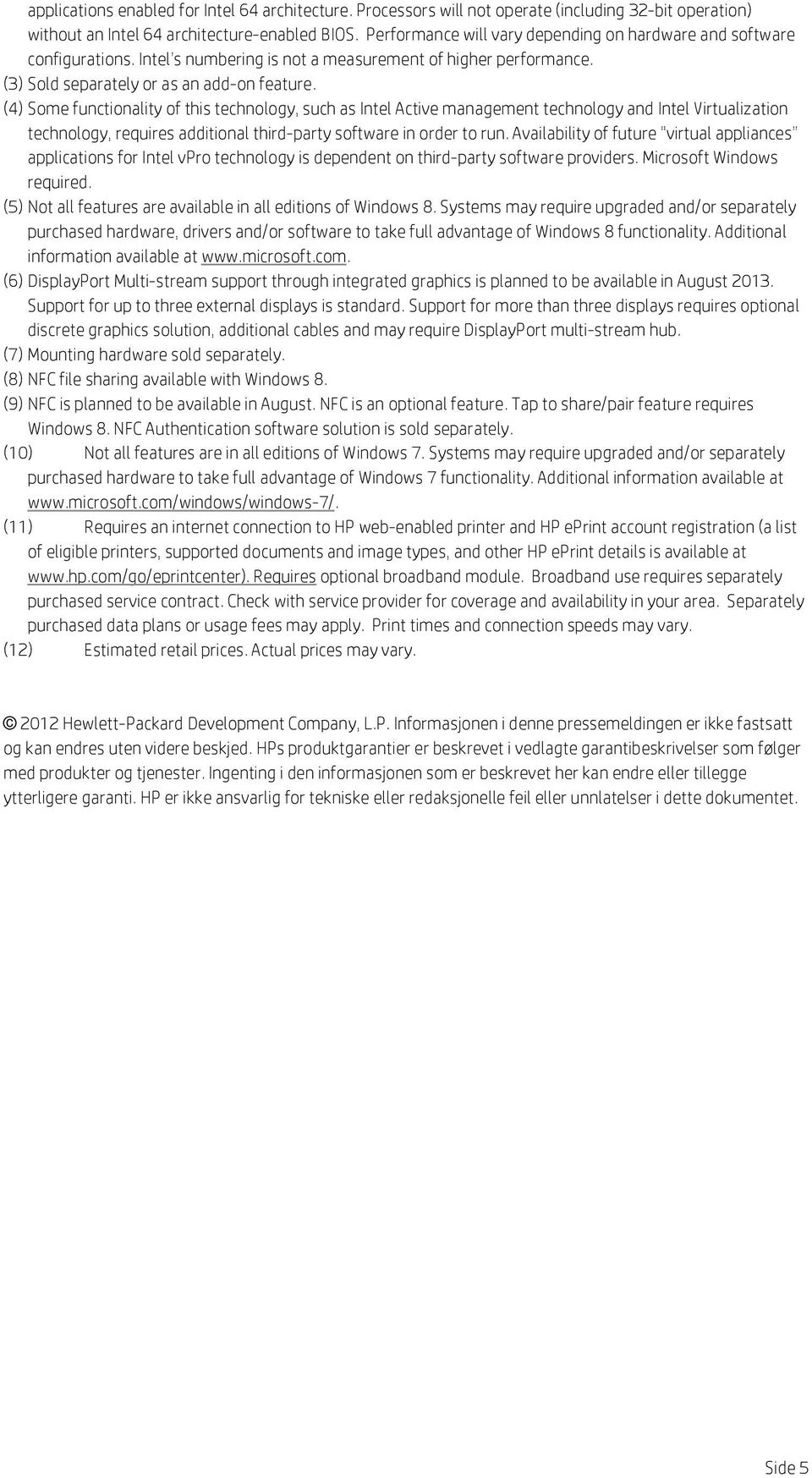 (4) Some functionality of this technology, such as Intel Active management technology and Intel Virtualization technology, requires additional third-party software in order to run.