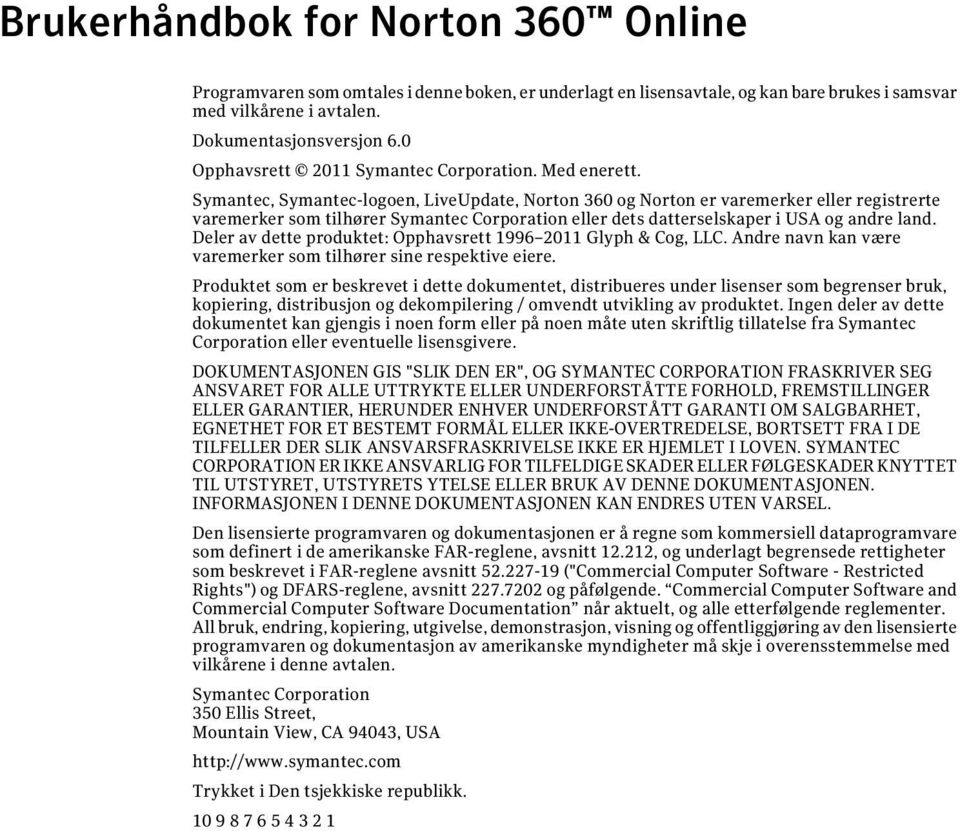 Symantec, Symantec-logoen, LiveUpdate, Norton 360 og Norton er varemerker eller registrerte varemerker som tilhører Symantec Corporation eller dets datterselskaper i USA og andre land.