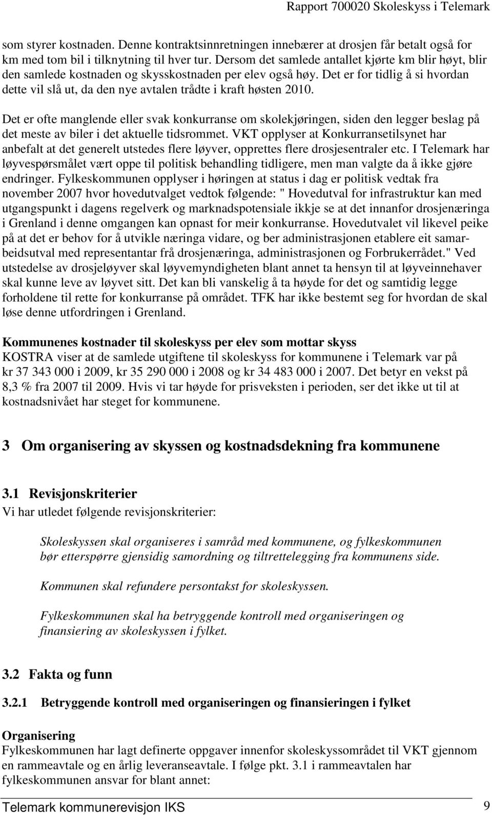 Det er for tidlig å si hvordan dette vil slå ut, da den nye avtalen trådte i kraft høsten 2010.