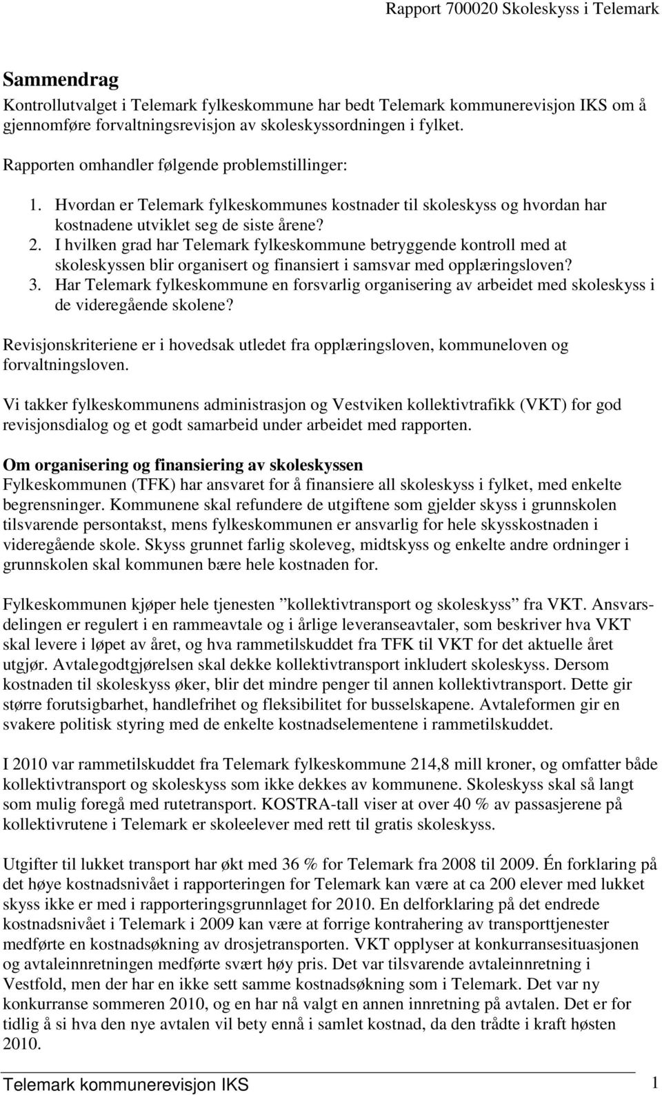 I hvilken grad har Telemark fylkeskommune betryggende kontroll med at skoleskyssen blir organisert og finansiert i samsvar med opplæringsloven? 3.