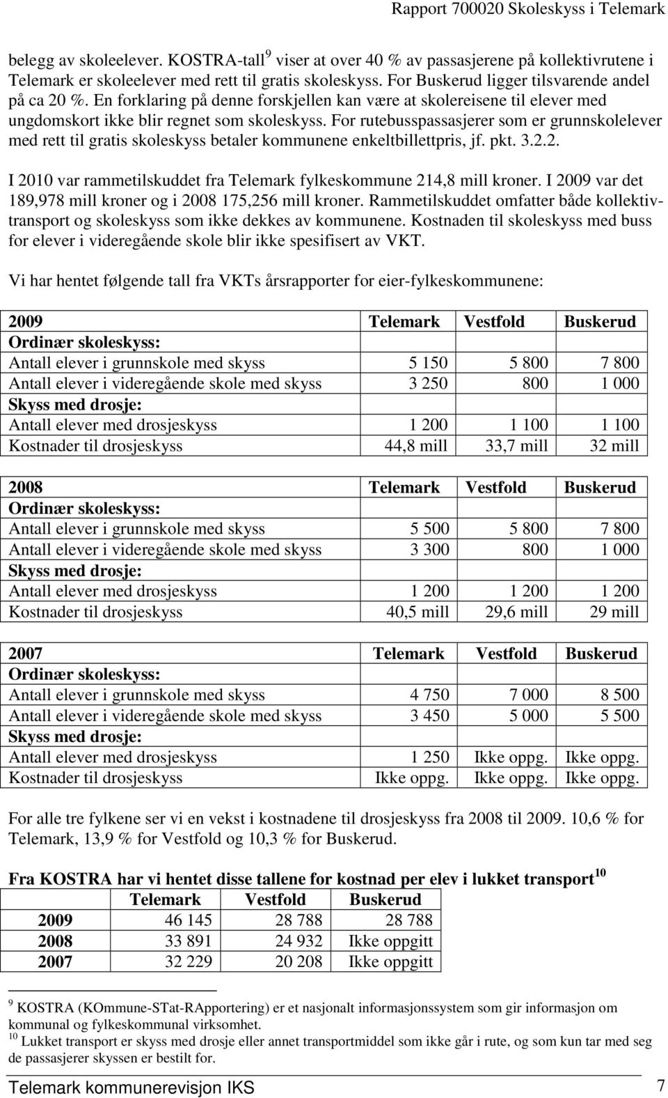 For rutebusspassasjerer som er grunnskolelever med rett til gratis skoleskyss betaler kommunene enkeltbillettpris, jf. pkt. 3.2.