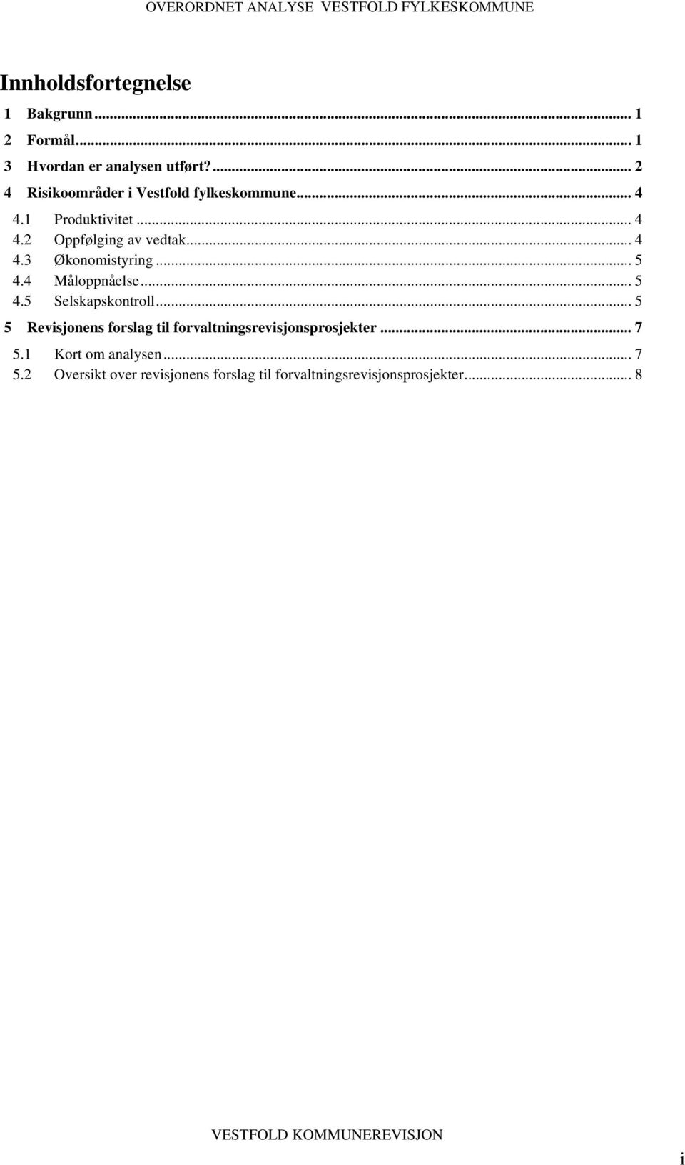 .. 5 4.4 Måloppnåelse... 5 4.5 Selskapskontroll... 5 5 Revisjonens forslag til forvaltningsrevisjonsprosjekter.