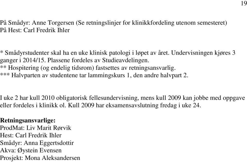 *** Halvparten av studentene tar lammingskurs 1, den andre halvpart 2.