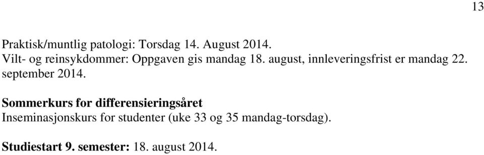 august, innleveringsfrist er mandag 22. september 2014.