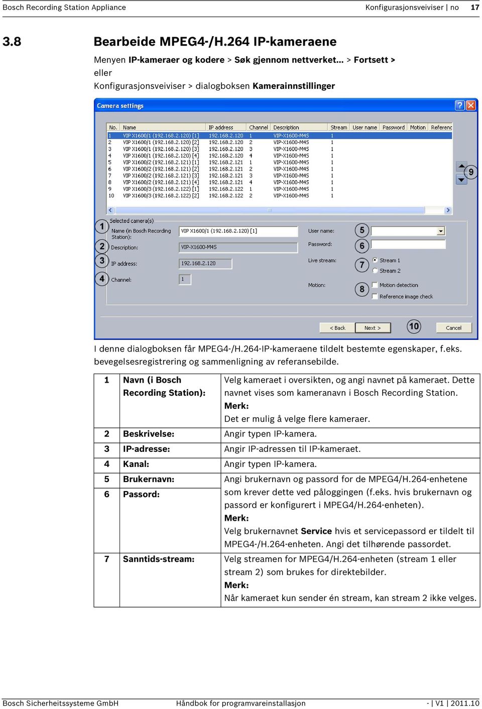 bevegelsesregistrering og sammenligning av referansebilde. 1 Navn (i Bosch Recording Station): Velg kameraet i oversikten, og angi navnet på kameraet.