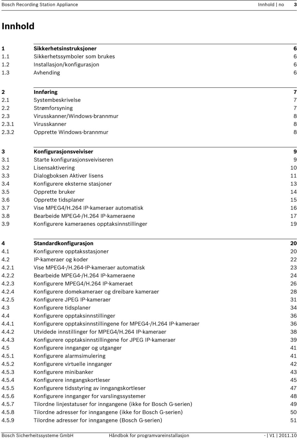 1 Starte konfigurasjonsveiviseren 9 3.2 Lisensaktivering 10 3.3 Dialogboksen Aktiver lisens 11 3.4 Konfigurere eksterne stasjoner 13 3.5 Opprette bruker 14 3.6 Opprette tidsplaner 15 3.7 Vise MPEG4/H.