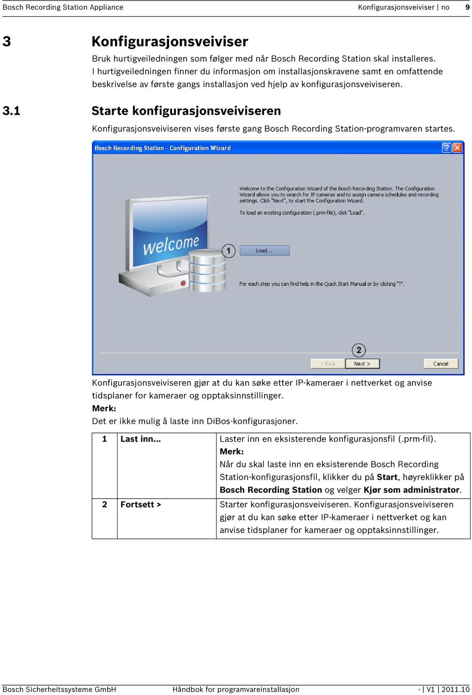 1 Starte konfigurasjonsveiviseren Konfigurasjonsveiviseren vises første gang Bosch Recording Station-programvaren startes.