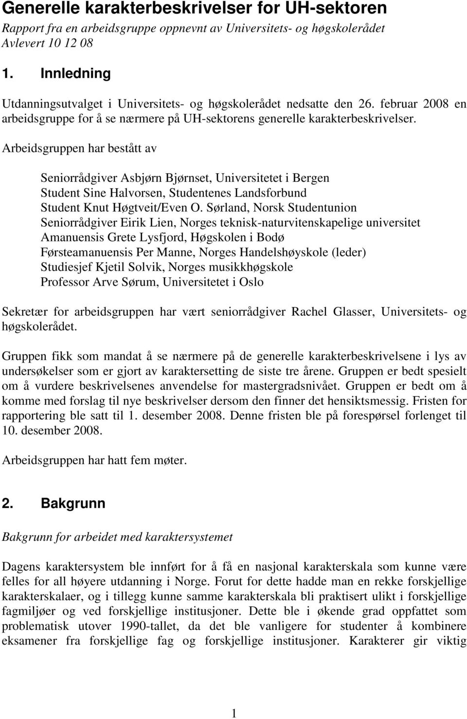 Arbeidsgruppen har bestått av Seniorrådgiver Asbjørn Bjørnset, Universitetet i Bergen Student Sine Halvorsen, Studentenes Landsforbund Student Knut Høgtveit/Even O.