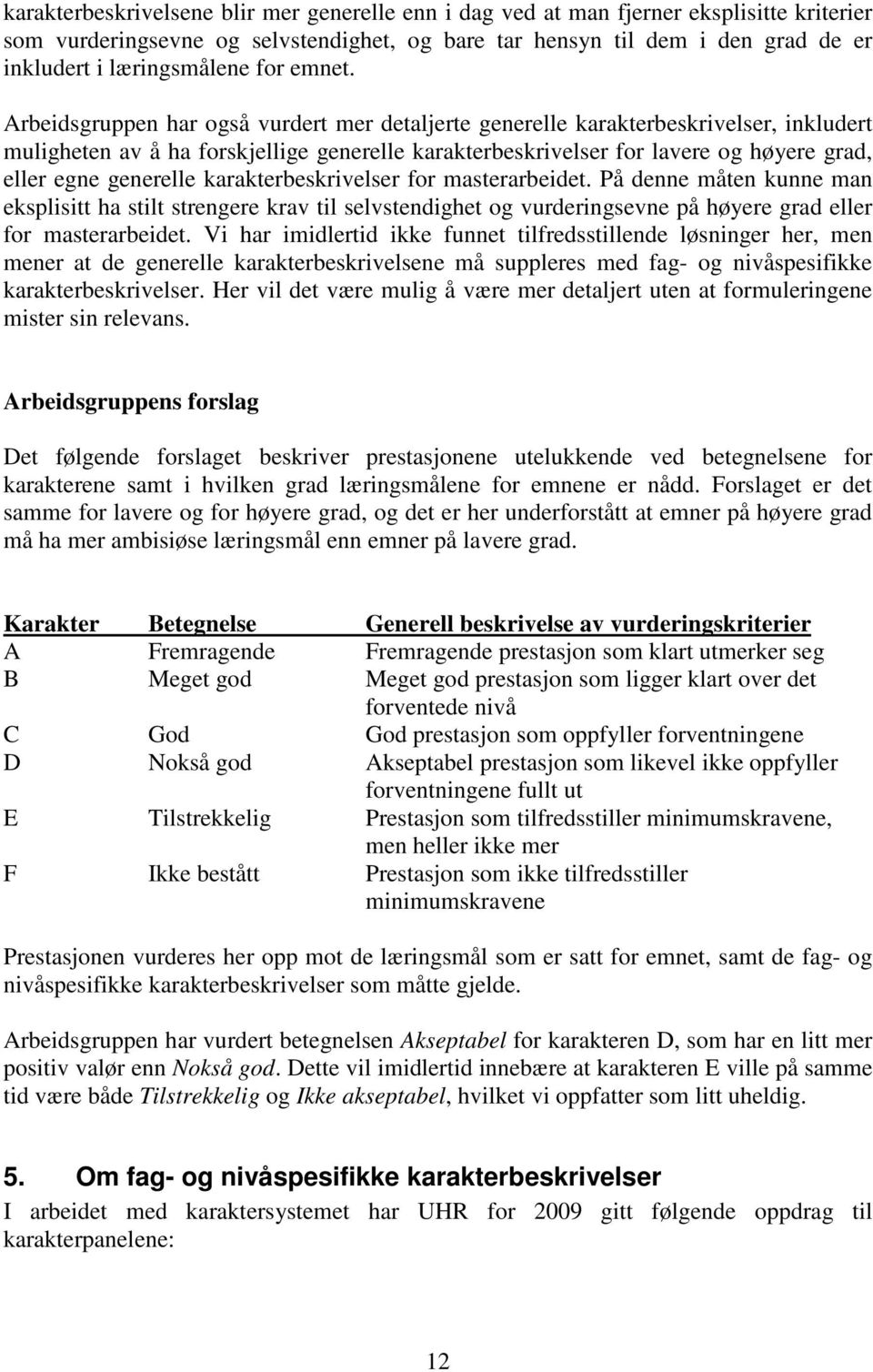 Arbeidsgruppen har også vurdert mer detaljerte generelle karakterbeskrivelser, inkludert muligheten av å ha forskjellige generelle karakterbeskrivelser for lavere og høyere grad, eller egne generelle