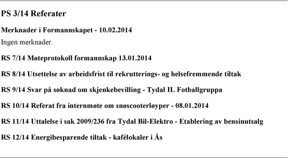 2014 RS 8/14 Utsettelse av arbeidsfrist til rekrutterings- og helsefremmende tiltak RS 9/14 Svar på søknad om