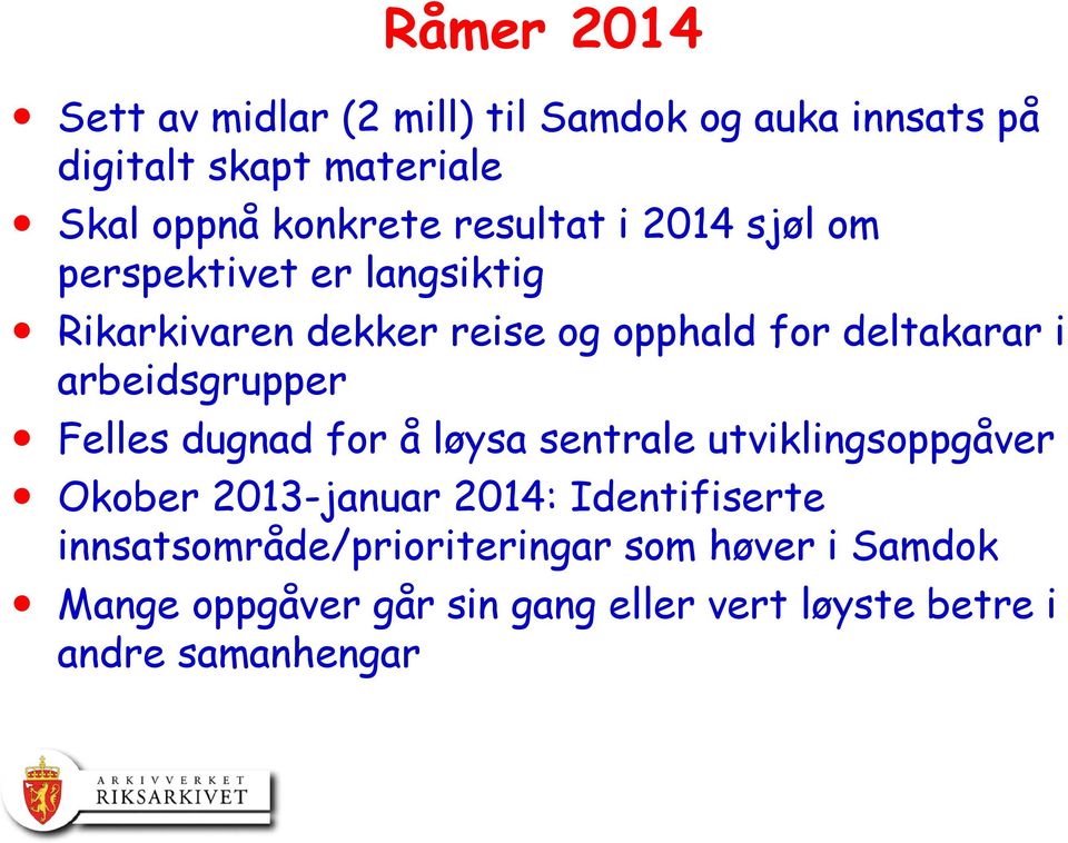 arbeidsgrupper Felles dugnad for å løysa sentrale utviklingsoppgåver Okober 2013-januar 2014: Identifiserte