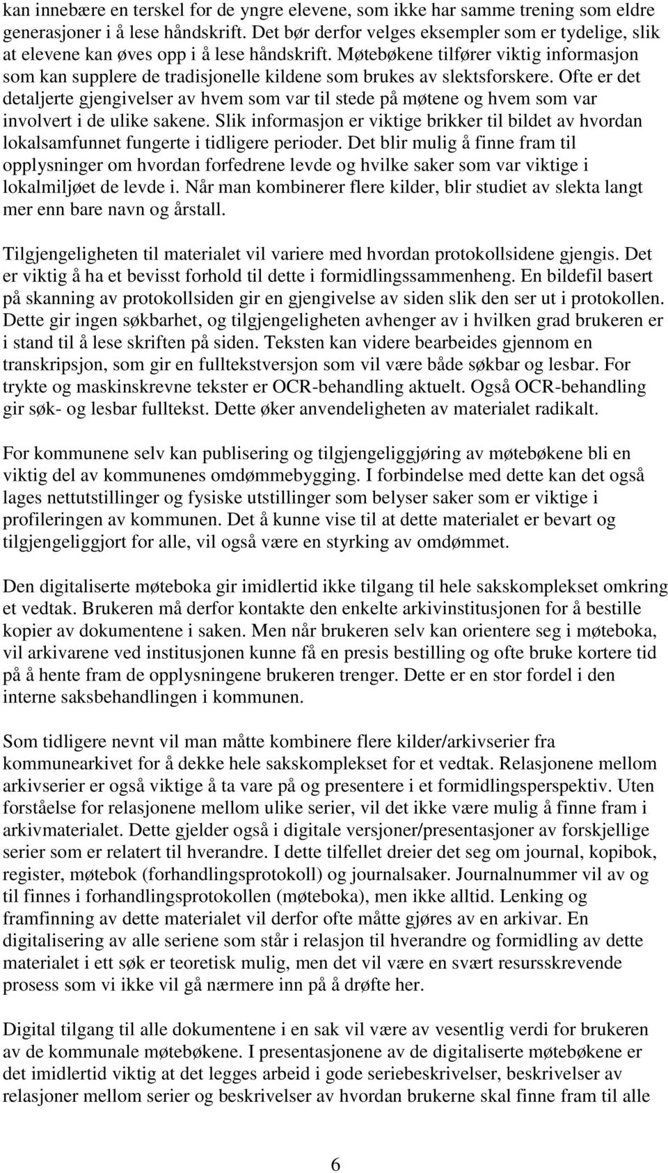 Møtebøkene tilfører viktig informasjon som kan supplere de tradisjonelle kildene som brukes av slektsforskere.