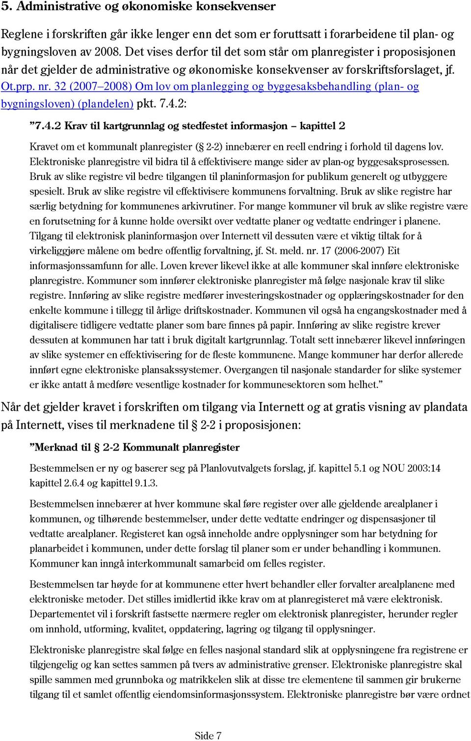 32 (2007 2008) Om lov om planlegging og byggesaksbehandling (plan- og bygningsloven) (plandelen) pkt. 7.4.