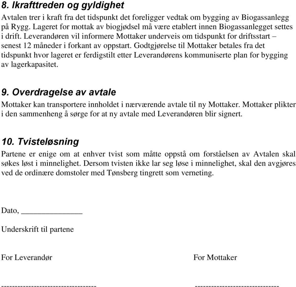 Leverandøren vil informere Mottaker underveis om tidspunkt for driftsstart senest 12 måneder i forkant av oppstart.