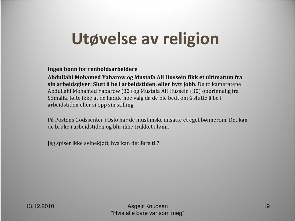 De to kameratene Abdullahi Mohamed Yabarow (32) og Mustafa Ali Hussein (30) opprinnelig fra Somalia, følte ikke at de hadde noe valg da de ble