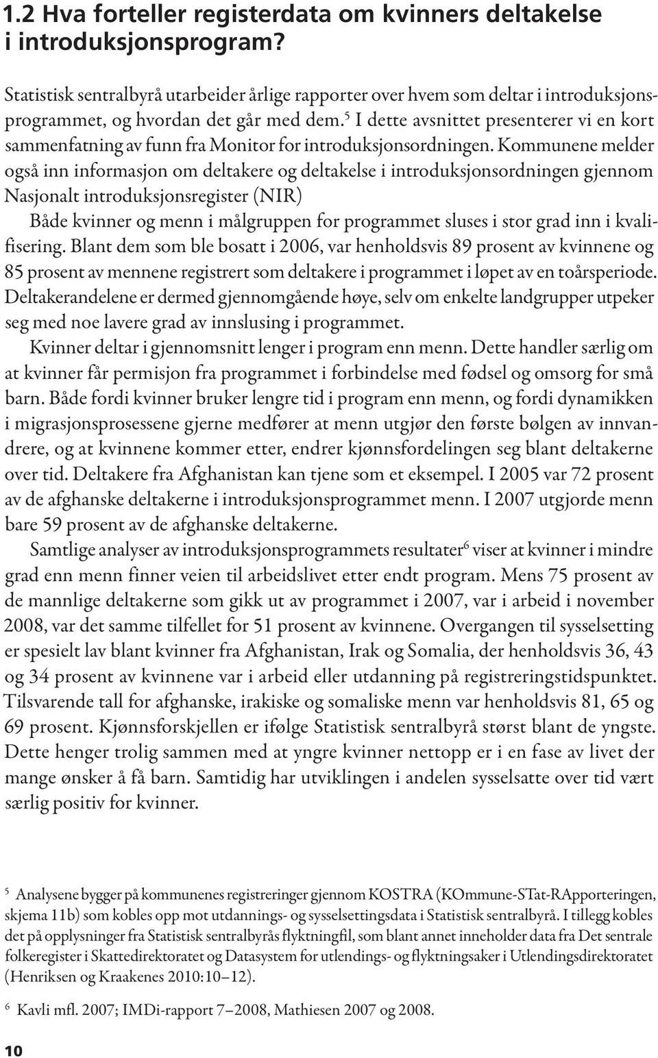 5 I dette avsnittet presenterer vi en kort sammenfatning av funn fra Monitor for introduksjonsordningen.