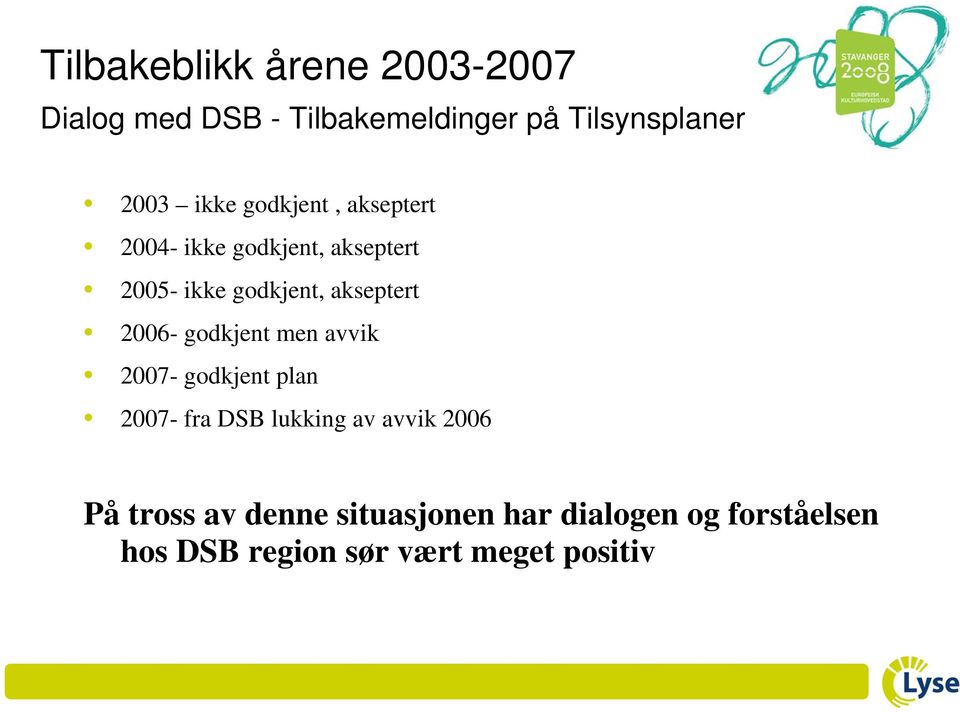 2006- godkjent men avvik 2007- godkjent plan 2007- fra DSB lukking av avvik 2006 På