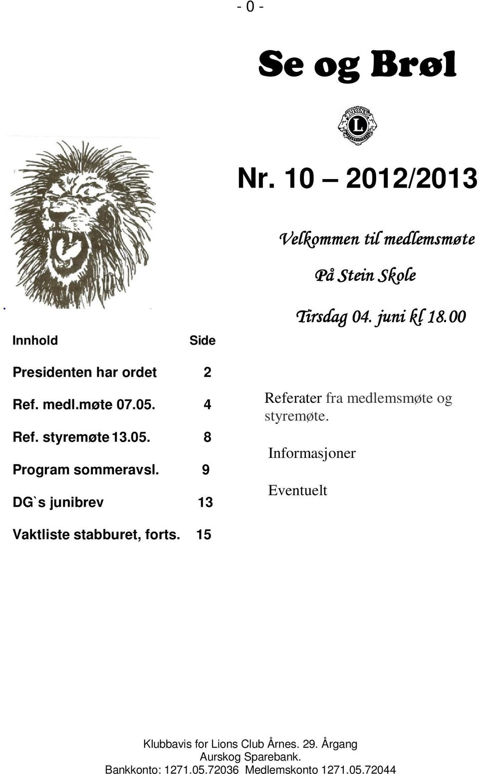 00 Presidenten har ordet 2 Ref. medl.møte 07.05. 4 Ref. styremøte 13.05. 8 Program sommeravsl.