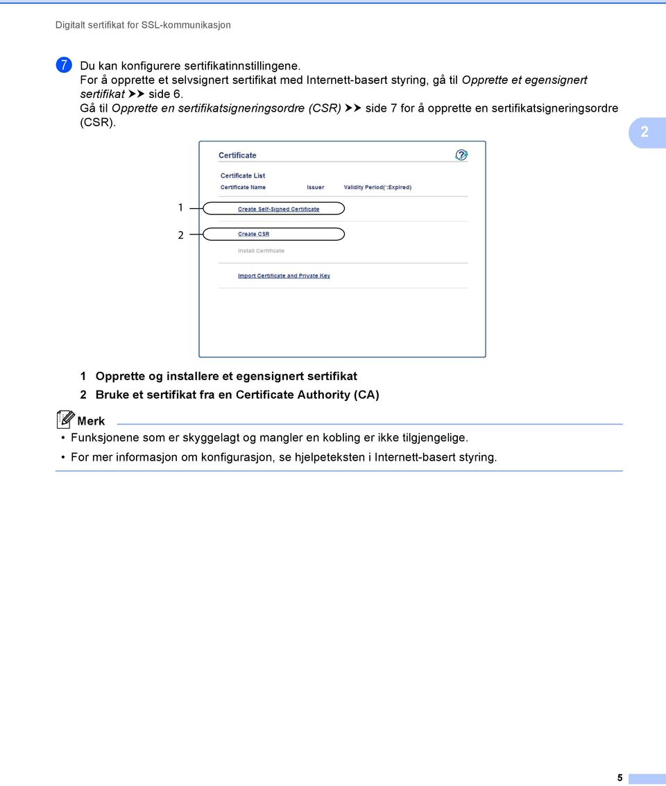 Gå til Opprette en sertifikatsigneringsordre (CSR) uu side 7 for å opprette en sertifikatsigneringsordre (CSR).