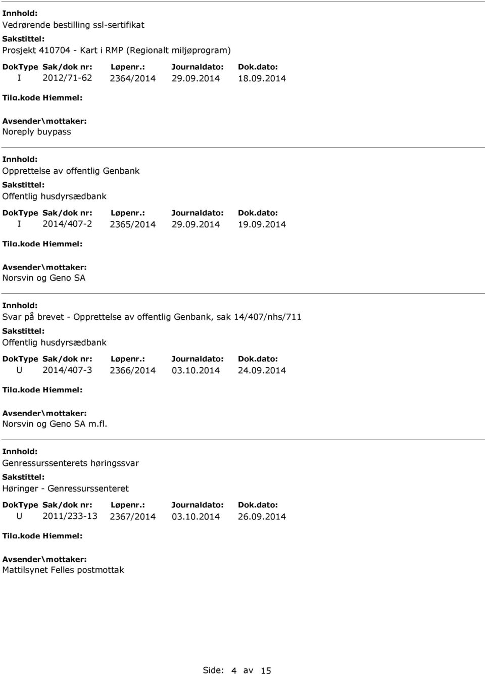 2014 Norsvin og Geno SA Svar på brevet - Opprettelse av offentlig Genbank, sak 14/407/nhs/711 Offentlig husdyrsædbank 2014/407-3