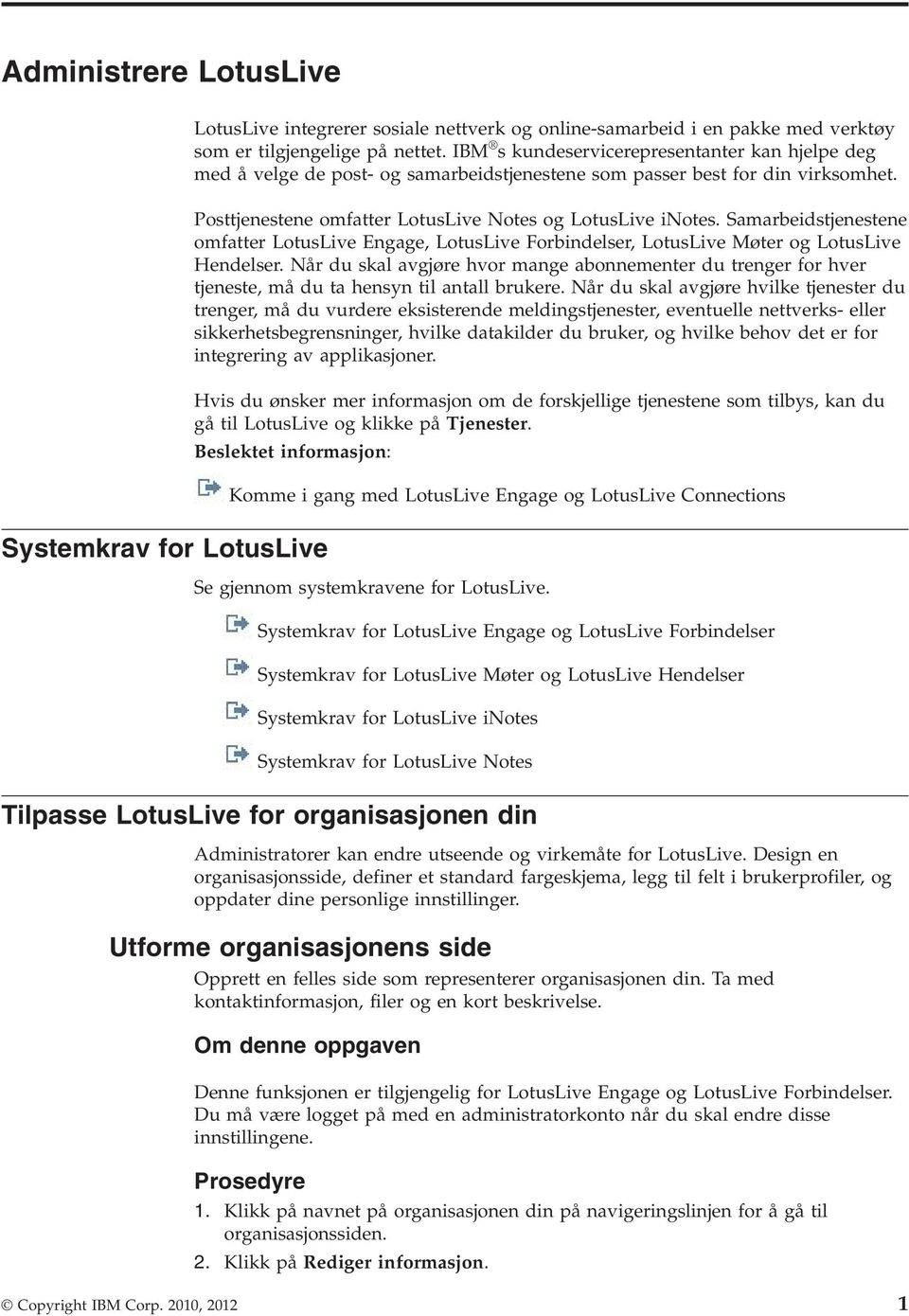 Samarbeidstjenestene omfatter LotusLie Engage, LotusLie Forbindelser, LotusLie Møter og LotusLie Hendelser.